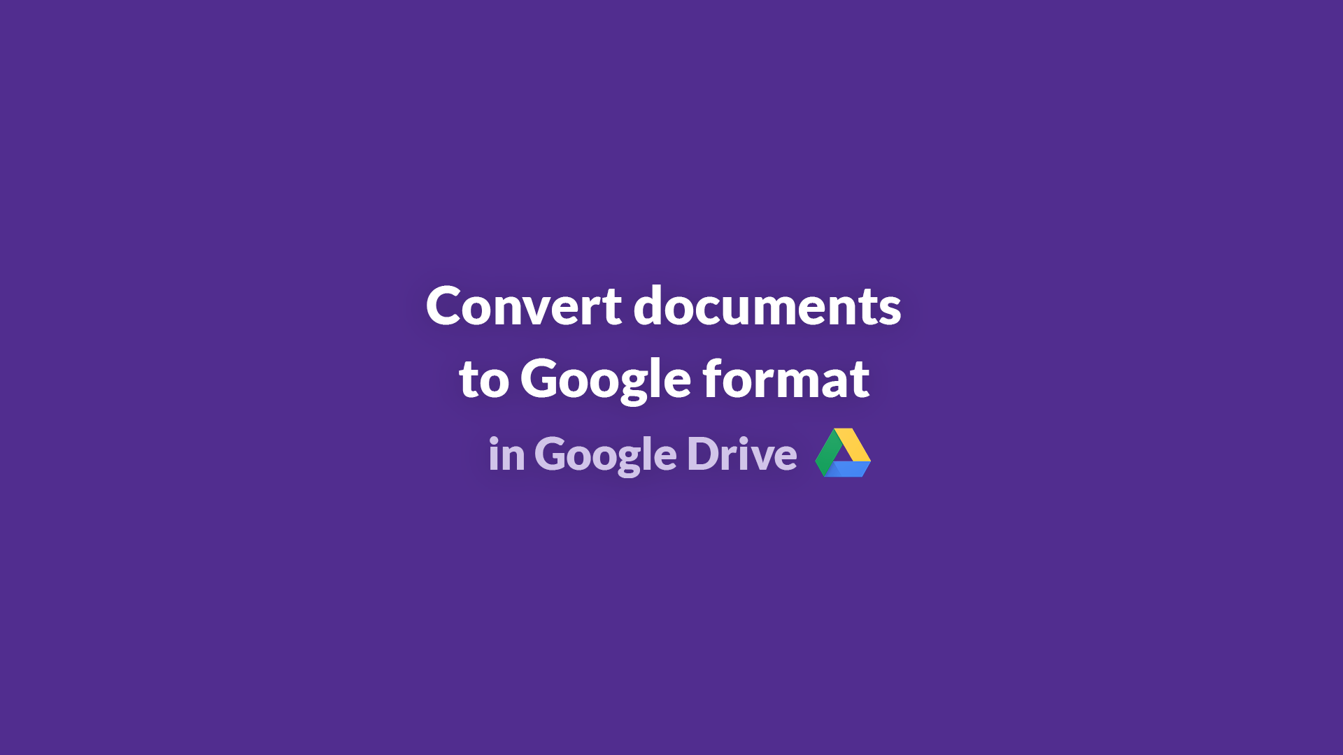 How to convert all document uploads to Google Drive formats ...